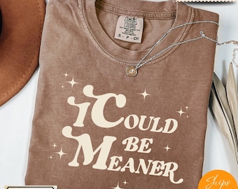 Comfort Colors® I Could Be Meaner Shirt