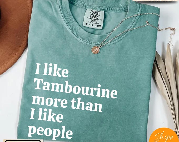 Comfort Colors® Ultra Soft Music Lover Gift, I Like Tambourine More Than I like People shirt, Music Shirt, Musician Life Tee, Music Crewneck