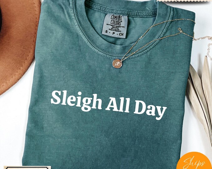 Comfort Colors® Funny Christmas Shirt, Sleigh All Day Tee, Holiday Saying Shirt Cute Christmas Gift for Women Coworker GiftCrewneck