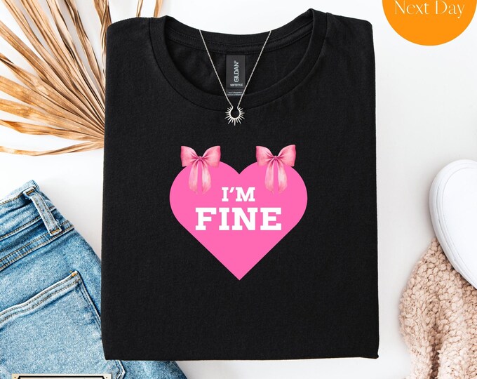 I'm Fine Heart Pink T-Shirt – Premium Quality - Cute Sarcastic Aesthetic Tee with Bows
