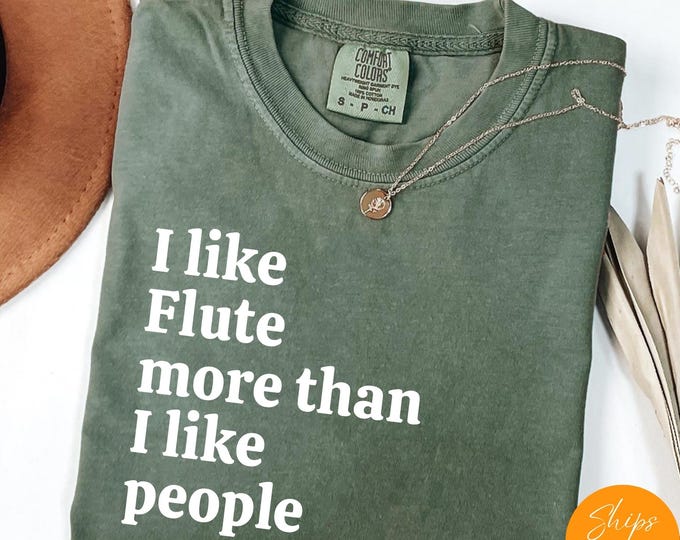 Comfort Colors® I Like Flute More Than I like People shirt, Music Hoodie, Musician Life Tee, Music Crewneck Gift - Comfy, Ultra Soft Tshirt