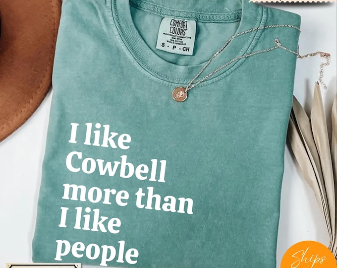 Comfort Colors® Ultra Soft Music Lover Gift, I Like Cowbell More Than I like People shirt, Music Shirt, Musician Life Tee, Music Crewneck