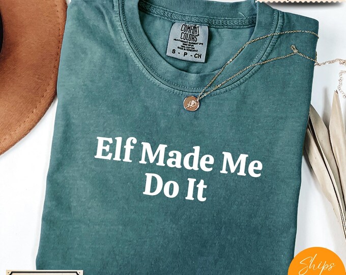 Comfort Colors® Funny Christmas Shirt, Elf Made Me Do It Tee, Holiday Saying Shirt Cute Christmas Gift for Women Coworker Gift