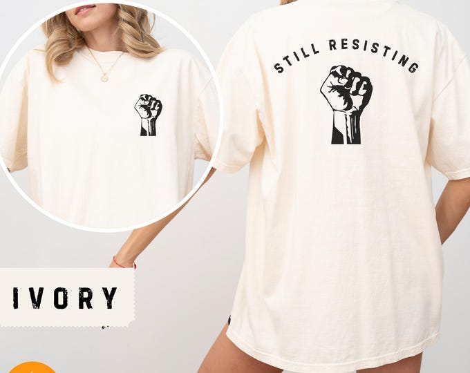Comfort Colors® Tee with Anti Trump Slogan - Protest Democrat Top - Still Resisting