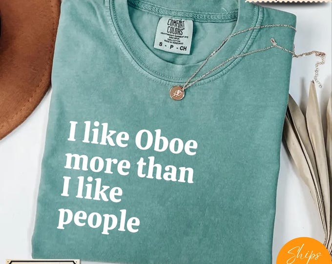 Comfort Colors® Ultra Soft Music Lover Gift, I Like Oboe More Than I like People shirt, Music Shirt, Musician Life Tee, Music Crewneck