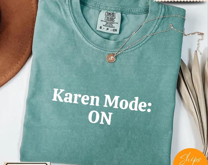 Comfort Colors® Karen Meme Sarcastic T-Shirt – Karen Mode On Tee – Funny Internet Culture Shirt – Anti Karen Graphic Shirt