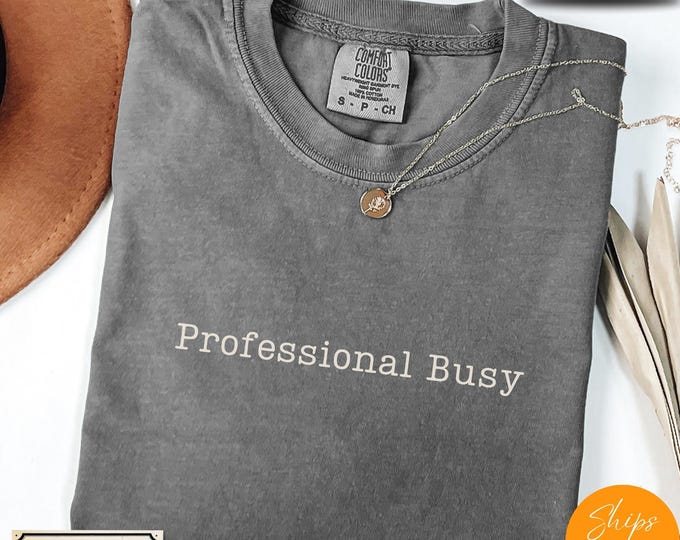 Comfort Colors® Professional Busy T-Shirt – Minimalist Work Humor Tee for Office Life