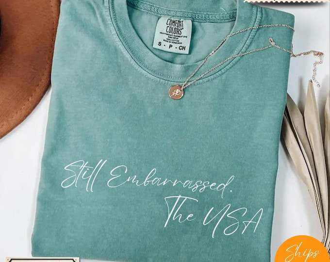 Comfort Colors® Tee with Anti Trump Slogan - Protest Democrat Top - Still Embarrassed