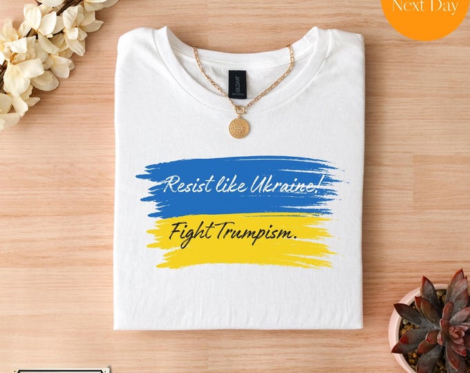 Resist Like Ukraine Fight Trumpism T-Shirt