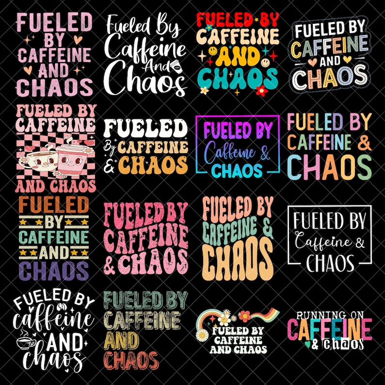 May include: A collection of graphic designs with the phrase "Fueled by Caffeine and Chaos" in various fonts and colors. Designs include coffee cups, stars, and rainbows, all on a black background. Ideal for apparel and accessories.