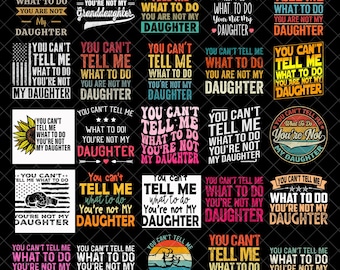 You Can't Tell Me What To Do You're Not My Daughter Png bundle, Funny Grandpa Png, fathers day Design Png, Gifts For Grandpa Png