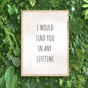 I Would Find You In Any Lifetime Digital Print | Romantic Wall Art
