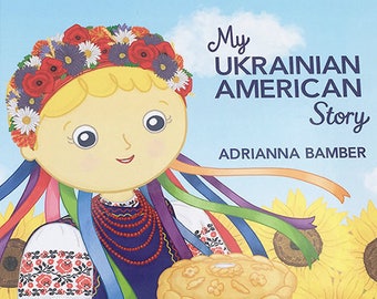 Hardcover Children's Book - My Ukrainian American Story, Written and Illustrated by Adrianna Bamber, picture book author - illustrator.