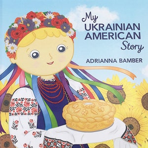 Hardcover Children&#39;s Book - My Ukrainian American Story, Written and Illustrated by Adrianna Bamber, picture book author - illustrator.