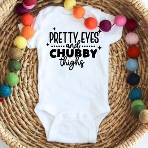 Pretty Eyes and Chubby Thighs - Baby Clothes - Funny Newborn Bodysuit Outfits for Girls
