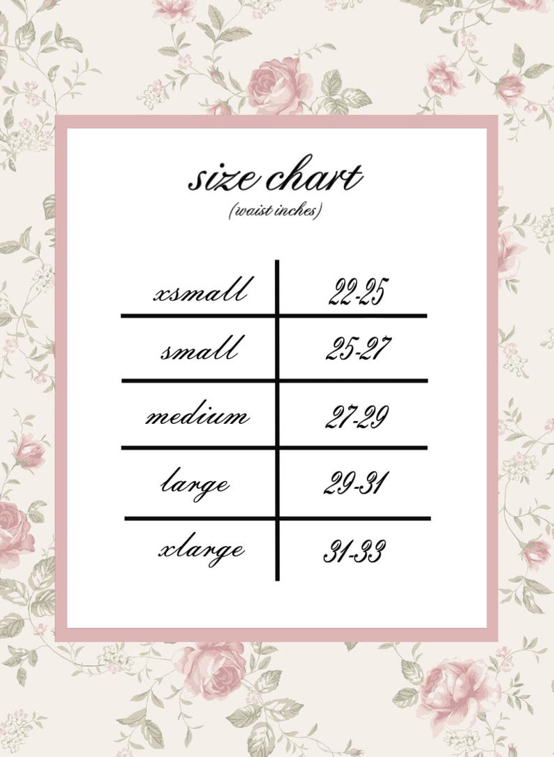 May include: A size chart with the text "size chart (waist inches)" in a pink frame, set against a floral background. Sizes range from xsmall (22-25 inches) to xlarge (31-33 inches).