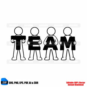May include: A black and white graphic of four stick figures holding up the letters that spell "TEAM". The figures are white with black letters. The image also includes the text "ZIP SVG, PNG, EPS, PDF, AI & CDR" and "Editable 100% Vector Instant Download".