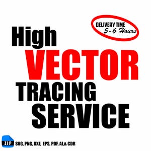 May include: A graphic with the words "High VECTOR TRACING SERVICE" in black and red. A red oval states "DELIVERY TIME 5-6 Hours". Below is a blue ZIP file icon and file type formats: SVG, PNG, DXF, EPS, PDF, AI, & CDR.