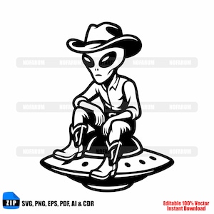 May include: Black and white illustration of an alien wearing a cowboy hat, shirt, and boots, sitting on a UFO. The alien has large oval eyes and is seated with its arms resting on its knees. The image includes the text "ZIP SVG, PNG, EPS, PDF, AI & CDR" and "Editable 100% Vector Instant Download."