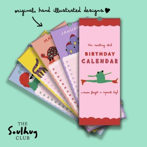 May include: A vertical birthday calendar by The Soulhug Club featuring original, hand illustrated designs. The pink cover displays a green frog doing a split, wearing red boots, with the text "BIRTHDAY CALENDAR" and "...never forget a special day!".