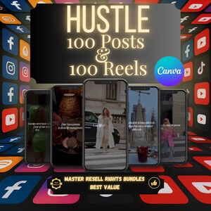 May include: A digital marketing graphic with the word "HUSTLE" in large, glowing text. It promotes 100 posts and 100 reels, with a Canva logo. Five smartphone screens display lifestyle images. The graphic includes "MASTER RESELL RIGHTS BUNDLES" and "BEST VALUE" text.