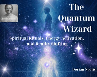 Quantum Wizard PDF: Spiritual Rituals and Reality Shifting | Quantum Manifestation & Energy Activation Digital Download