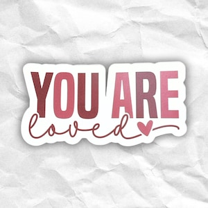 Affirmation Sticker Encouragement Gift Self Love Message Uplifting Quote Art You Are Loved Design Heart Lettering Waterproof Die Cut Decal