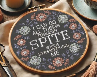 I Can Do All Things Through Spite Cross Stitch Pattern, Snarky Quote Embroidery, Funny Subversive Needlework, Floral Typography Cross Stitch