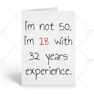 Grappige 50e verjaardagskaart Ik ben geen 50 Ik ben 18 met 32 jaar ervaring Afdrukbare 50e verjaardagskaart Print jezelf 50e verjaardagskaart eenvoudig
