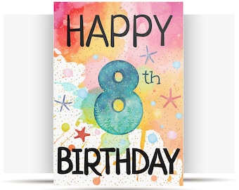 May include: A colorful birthday card with the words "HAPPY 8th BIRTHDAY" in black. The number 8 is teal and filled with a sea-themed design. The background features watercolor splashes of pink, orange, and yellow with starfish and dots.