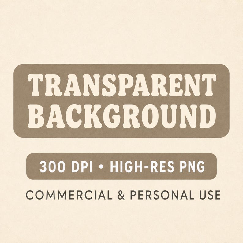May include: A digital graphic featuring the text TRANSPARENT BACKGROUND in bold white letters on a brown rounded rectangular background. Below, a smaller brown rounded rectangle contains the text 300 DPI &bull; HIGH-RES PNG, followed by the text COMMERCIAL & PERSONAL USE.