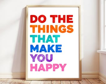 Do The Things That Make You Happy Print, Positive Motivational Quotes, Inspirational Happy Home Decor, Nursery Wall Art