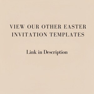 May include: A beige background with the text "VIEW OUR OTHER EASTER INVITATION TEMPLATES" in black, elegant font. Below, the text "Link in Description" is also in black.