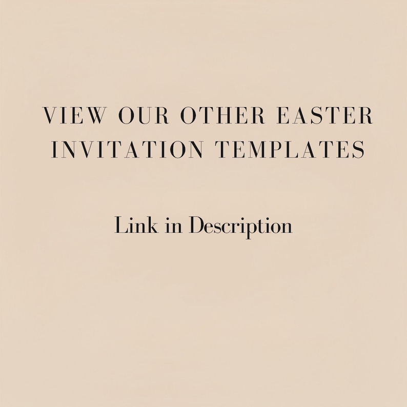 May include: A beige background with the text "VIEW OUR OTHER EASTER INVITATION TEMPLATES" in black, elegant font. Below, the text "Link in Description" is also in black.