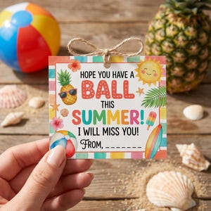 May include: A colorful summer-themed gift tag with the text "Hope you have a ball this summer! I will miss you!" A beach ball, pineapple, and other summer icons are also featured.
