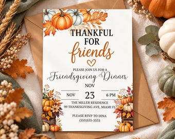 May include: A rectangular invitation card featuring orange and white pumpkins with autumn leaves. Text reads: THANKFUL FOR friends, PLEASE JOIN US FOR A Friendsgiving Dinner, NOV 23 6 PM, THE MILLER RESIDENCE 99 THANKSGIVING AVE, MIAMI FL, PLEASE RSVP TO DINA (555)555-5555.