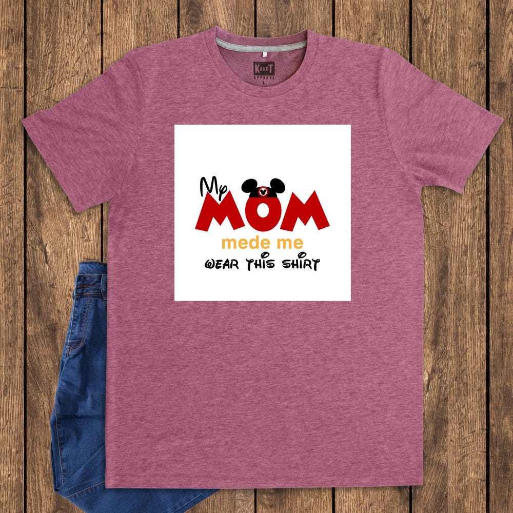 My Mom Made Me Wear This Shirt Ready To Press, Disney Mother And A Day, Mother'S Day Gift, Mother'S Day Dtf, Custom Heat Transfers, Teesummer
