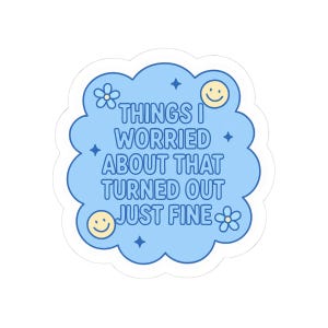 Things I Worried About That Turned Out Just FineWaterproof Sticker, Mental Health Stickers, Handdrawn Art, Bestfriend Gifts, Positivity