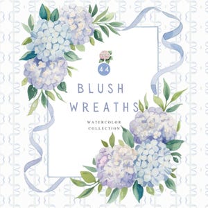 May include: Watercolor illustration of a wreath made of blue hydrangeas and green leaves. The wreath is on a white background with a blue ribbon and the text "Blush Wreaths Watercolor Collection" and the number "44".