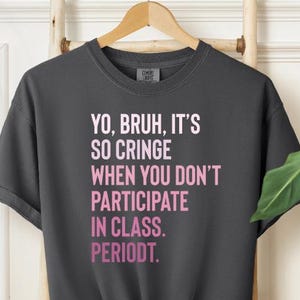 Funny Teacher Shirt Gen Z Slang Tee, Yo Bruh So Cringe Classroom Quote Shirt, Back to School High School Educator Gift Tee