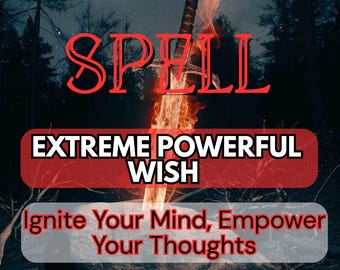 May include: A digital image featuring the word "SPELL" in red, with the text "EXTREME POWERFUL WISH" below. The phrase "Ignite Your Mind, Empower Your Thoughts" is also present. A flaming sword is central, set against a dark forest backdrop.