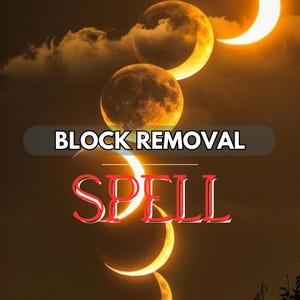 May include: An image featuring a celestial theme with a dark background and several phases of the moon. The text "BLOCK REMOVAL SPELL" is overlaid on the image in white and red.