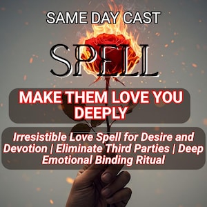 May include: An image with the text "SPELL" over a burning red rose. The text "MAKE THEM LOVE YOU DEEPLY" is below the word spell. Additional text reads "Irresistible Love Spell for Desire and Devotion | Eliminate Third Parties | Deep Emotional Binding Ritual."