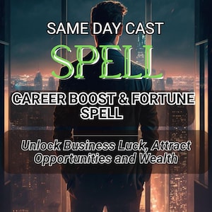 May include: Image with text: "SAME DAY CAST SPELL CAREER BOOST & FORTUNE SPELL Unlock Business Luck, Attract Opportunities and Wealth." A person stands looking out a window at a city skyline.