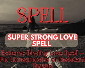 May include: Image with the word "SPELL" in red, over a black and white beach scene. Text reads "SUPER STRONG LOVE SPELL" and "Extreme Binding Love Spell - For Unresponsive or Resistant Targets."