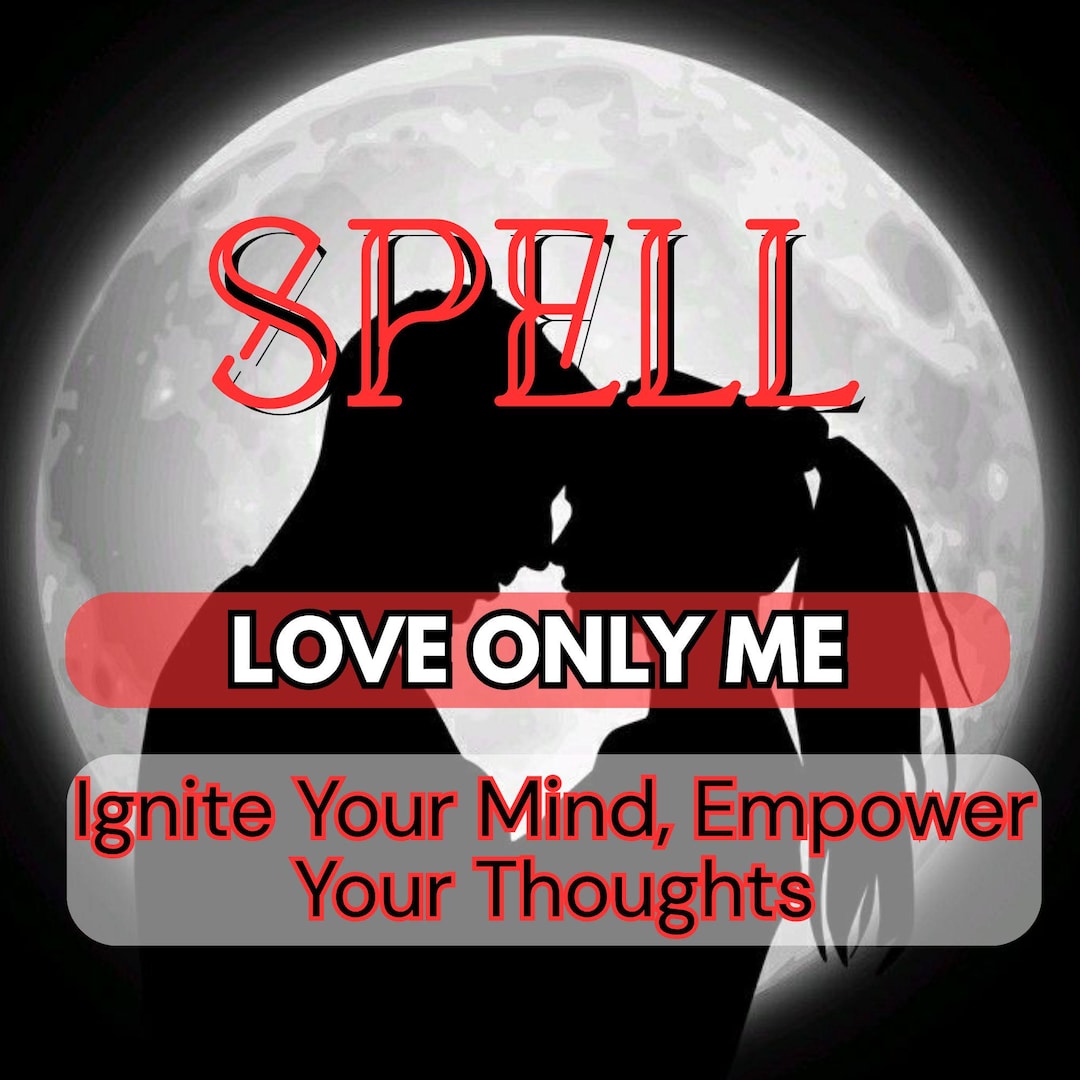 Love Only Me Spell โ Powerful Binding Ritual to Make Them Obsessed ...