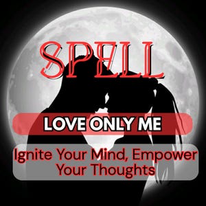 May include: A silhouette of two people kissing in front of a full moon. The word "SPELL" is in red, with the words "LOVE ONLY ME" below it. The text "Ignite Your Mind, Empower Your Thoughts" is at the bottom.