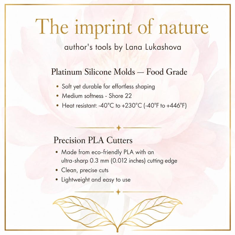 May include: An informational graphic titled The imprint of nature by Lana Lukashova, detailing platinum silicone molds with Shore 22 softness and heat resistance from -40&deg;F to +446&deg;F, alongside PLA cutters with a 0.012 inch sharp cutting edge.