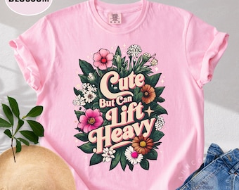 Comfort Colors® Cute But Can Lift Heavy Shirt | Floral Gym Tee for Women Who Lift |Strong Girl Workout T-Shirt|Feminine Strength Fitness Top