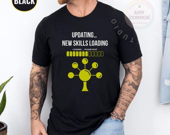 New Skills Loading T-Shirt|Funny Geek Tee|Tech Nerd Shirt|Programmer Gift|IT Professional Tee|Software Developer Humor|Coding Life T-Shirt